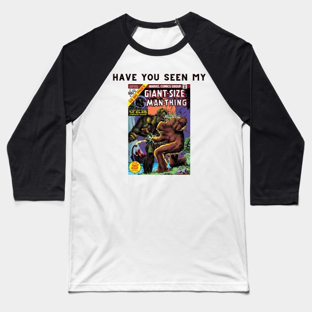 Man-Thing Have You Seen My Giant-Size Man-Thing Baseball T-Shirt by ForbiddenGeek